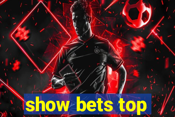 show bets top